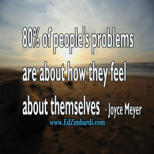 80 percent of people's problems are about how they feel about themselves - Joyce Meyer - Ed Zimbardi