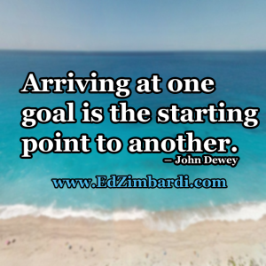 Arriving at one goal is the starting point to another - John Dewey