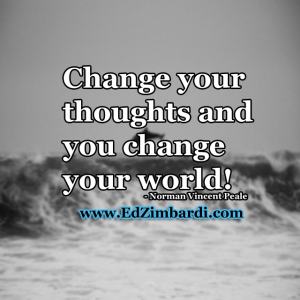 Change your thoughts and you change your world - Norman Vincent Peale